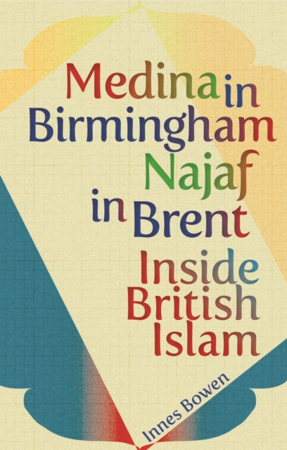 Medina in Birmingham, Najaf in Brent : Inside British Islam, Paperback / softback Book