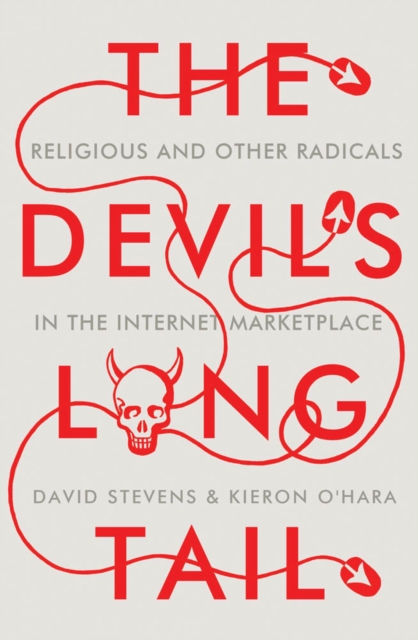 The Devil's Long Tail : Religious and Other Radicals in the Internet Marketplace, Hardback Book