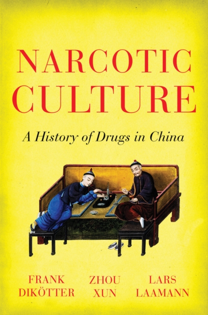 Narcotic Culture : A History of Drugs in China, Paperback / softback Book