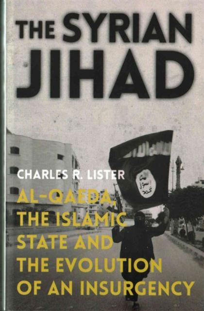 Syrian Jihad : Al-Qaeda, the Islamic State and the Evolution of an Insurgency, Paperback / softback Book