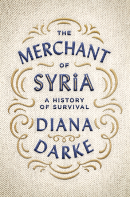The Merchant of Syria : A History of Survival, Hardback Book