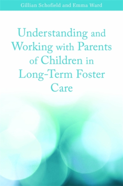 Understanding and Working with Parents of Children in Long-Term Foster Care, Paperback / softback Book