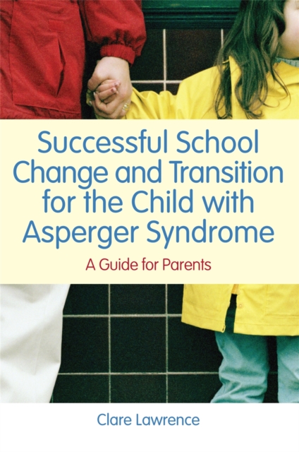Successful School Change and Transition for the Child with Asperger Syndrome : A Guide for Parents, Paperback / softback Book