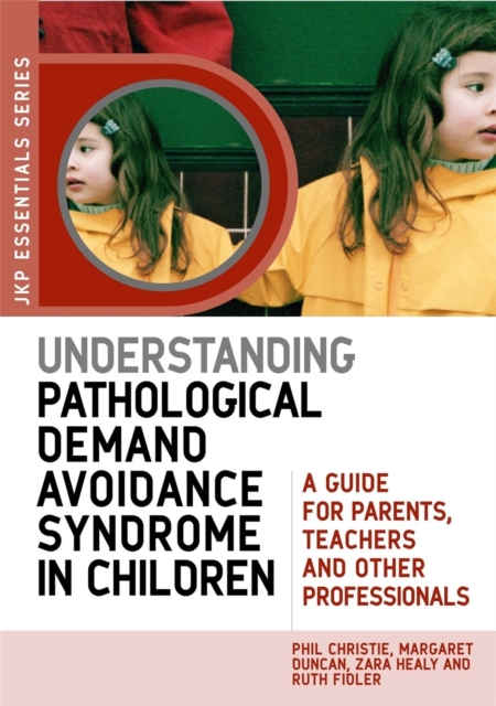 Understanding Pathological Demand Avoidance Syndrome in Children : A Guide for Parents, Teachers and Other Professionals, Paperback / softback Book