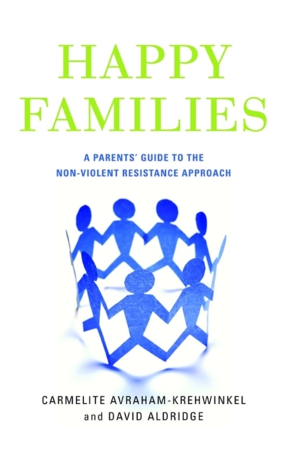 Happy Families : A Parents' Guide to the Non-Violent Resistance Approach, Paperback / softback Book