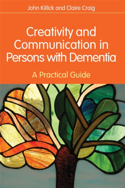 Creativity and Communication in Persons with Dementia : A Practical Guide, Paperback / softback Book