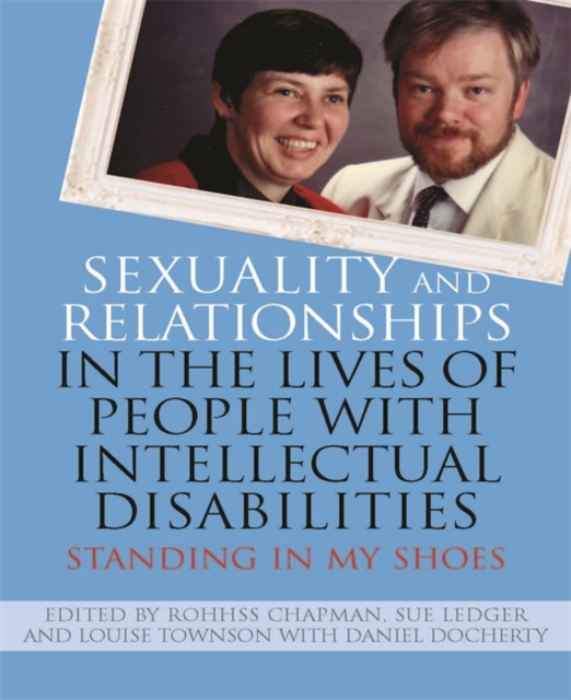 Sexuality and Relationships in the Lives of People with Intellectual Disabilities : Standing in My Shoes, Paperback / softback Book
