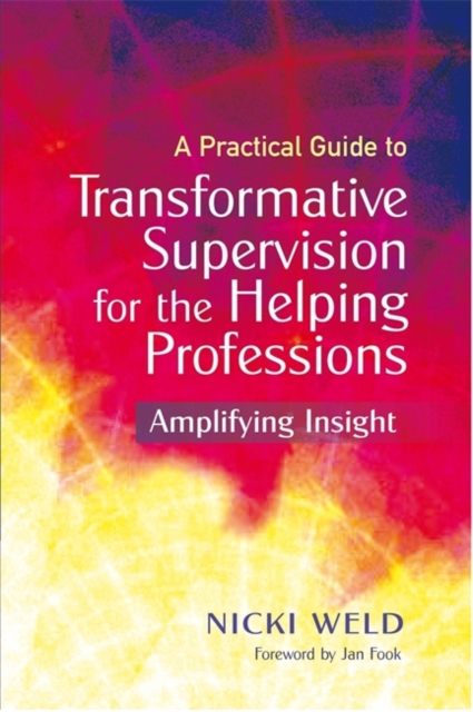 A Practical Guide to Transformative Supervision for the Helping Professions : Amplifying Insight, Paperback / softback Book