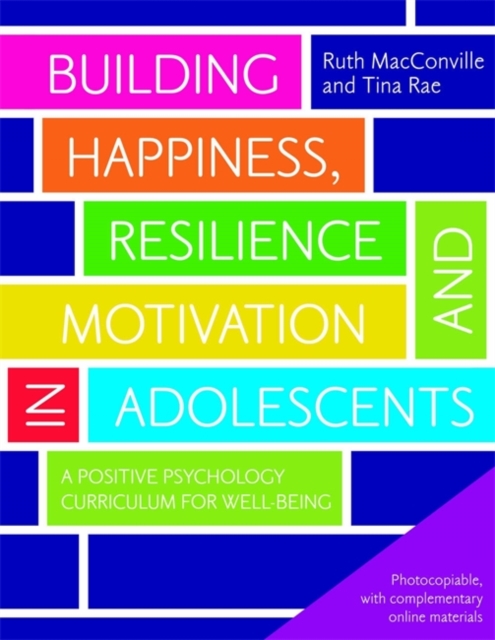 Building Happiness, Resilience and Motivation in Adolescents : A Positive Psychology Curriculum for Well-Being, Paperback / softback Book