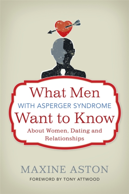 What Men with Asperger Syndrome Want to Know About Women, Dating and Relationships, Paperback / softback Book