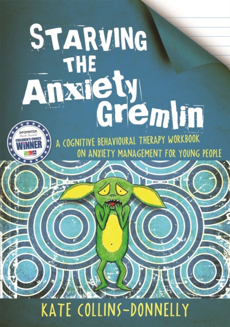 Starving the Anxiety Gremlin : A Cognitive Behavioural Therapy Workbook on Anxiety Management for Young People, Paperback / softback Book
