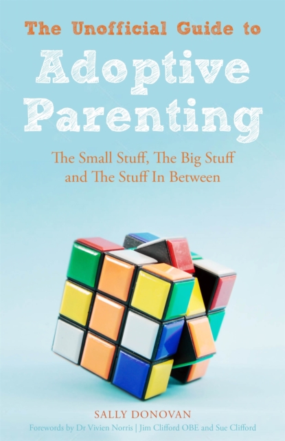 The Unofficial Guide to Adoptive Parenting : The Small Stuff, the Big Stuff and the Stuff in Between, Paperback / softback Book
