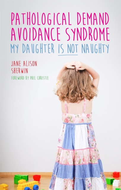 Pathological Demand Avoidance Syndrome - My Daughter is Not Naughty, Paperback / softback Book Pathological Demand Avoidance Syndrome - My Daughter is Not Naughty, Paperback / softback Book