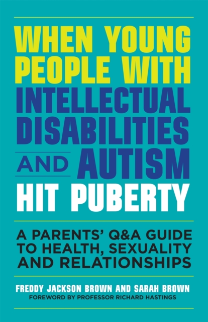 When Young People with Intellectual Disabilities and Autism Hit Puberty : A Parents' Q&A Guide to Health, Sexuality and Relationships, Paperback / softback Book