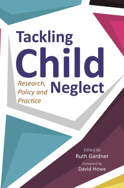 Tackling Child Neglect : Research, Policy and Evidence-Based Practice, Paperback / softback Book