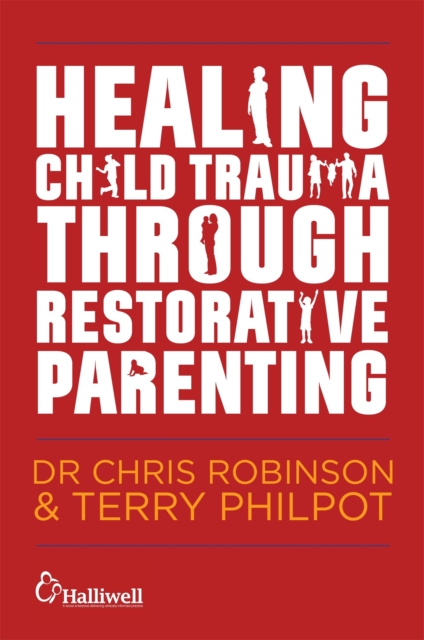 Healing Child Trauma Through Restorative Parenting : A Model for Supporting Children and Young People, Paperback / softback Book