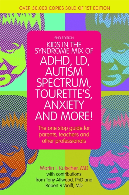Kids in the Syndrome Mix of ADHD, LD, Autism Spectrum, Tourette's, Anxiety, and More! : The One-Stop Guide for Parents, Teachers, and Other Professionals, Paperback / softback Book