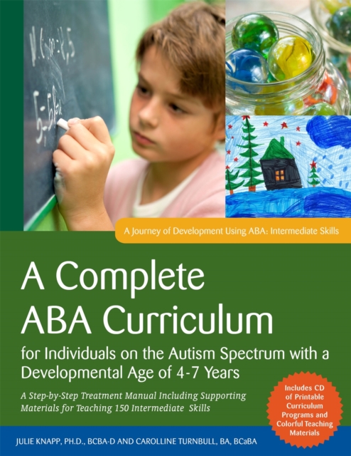 A Complete ABA Curriculum for Individuals on the Autism Spectrum with a Developmental Age of 4-7 Years : A Step-by-Step Treatment Manual Including Supporting Materials for Teaching 150 Intermediate Sk, Paperback Book