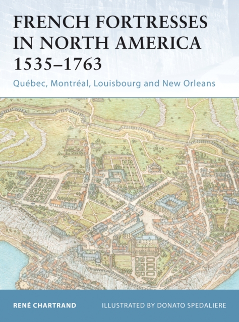 French Fortresses in North America 1535–1763 : QueBec, MontreAl, Louisbourg and New Orleans, PDF eBook