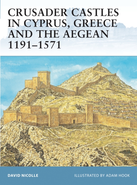 Crusader Castles in Cyprus, Greece and the Aegean 1191 1571, PDF eBook