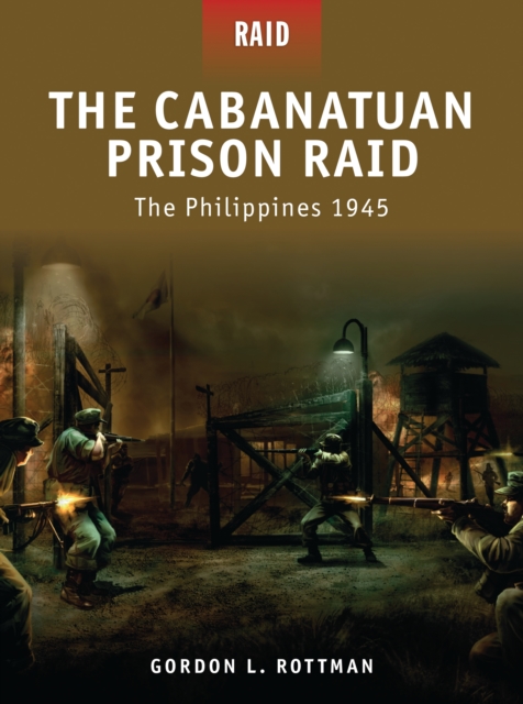 The Cabanatuan Prison Raid : The Philippines 1945, PDF eBook