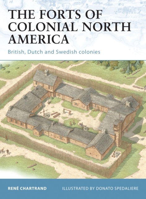 The Forts of Colonial North America : British, Dutch and Swedish colonies, Paperback / softback Book