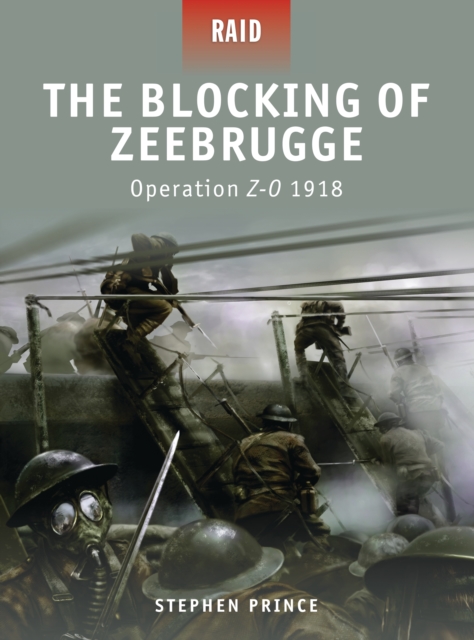 The Blocking of Zeebrugge : Operation Z-O 1918, PDF eBook