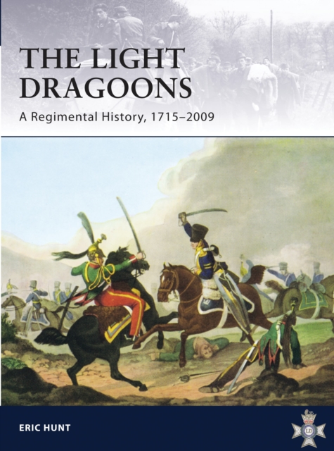 Light Dragoons : A Regimental History, 1715-2009, Paperback Book