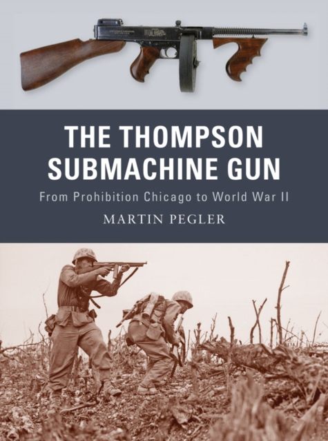 The Thompson Submachine Gun : From Prohibition Chicago to World War II, EPUB eBook