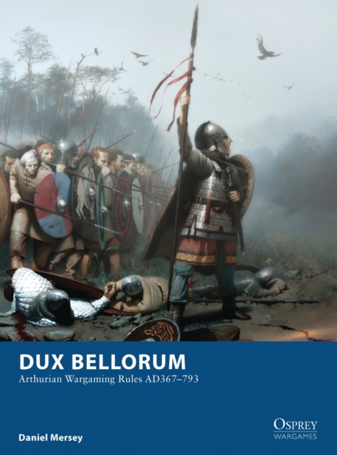 Dux Bellorum : Arthurian Wargaming Rules Ad367–793, PDF eBook