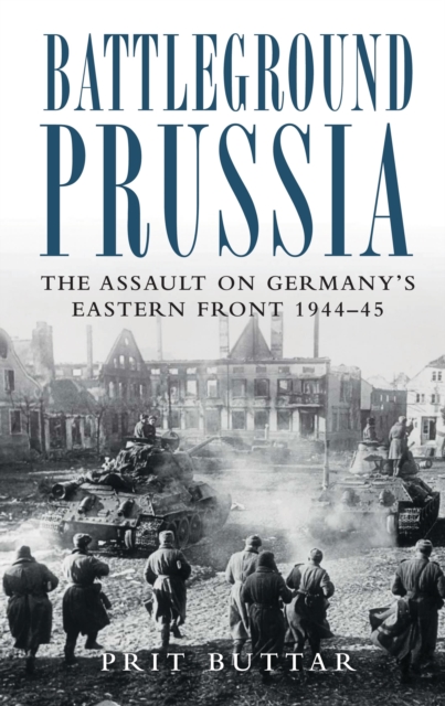 Battleground Prussia : The Assault on Germany's Eastern Front 1944-45, Paperback / softback Book