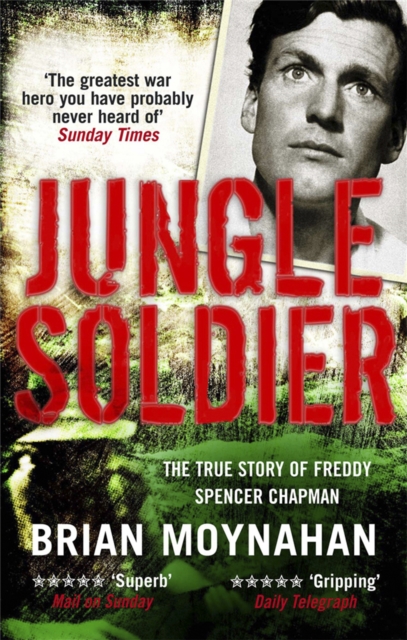 Jungle Soldier : The true story of Freddy Spencer Chapman, Paperback / softback Book