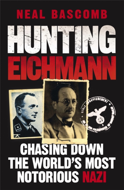 Hunting Eichmann : Chasing down the world's most notorious Nazi, Paperback / softback Book