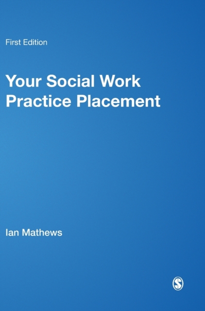 Your Social Work Practice Placement : From Start to Finish, Hardback Book