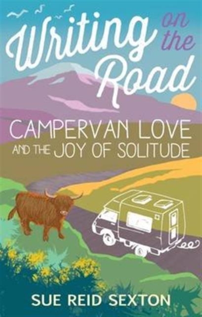 Writing on the Road: Campervan Love and the Joy of Solitude, Paperback / softback Book