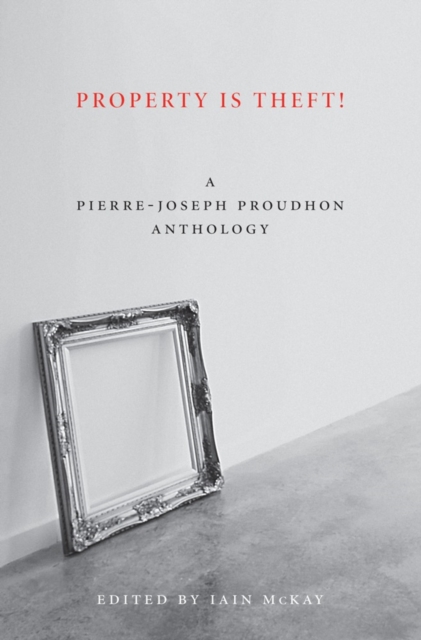 Property Is Theft! : A Pierre-Joseph Proudhon Reader, EPUB eBook