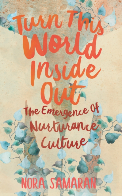 Turn This World Inside Out : The Emergence of Nurturance Culture, EPUB eBook