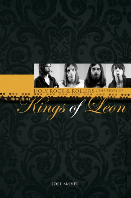Story of  "Kings of Leon", The: Holy Rock 'n' Rollers, Hardback Book