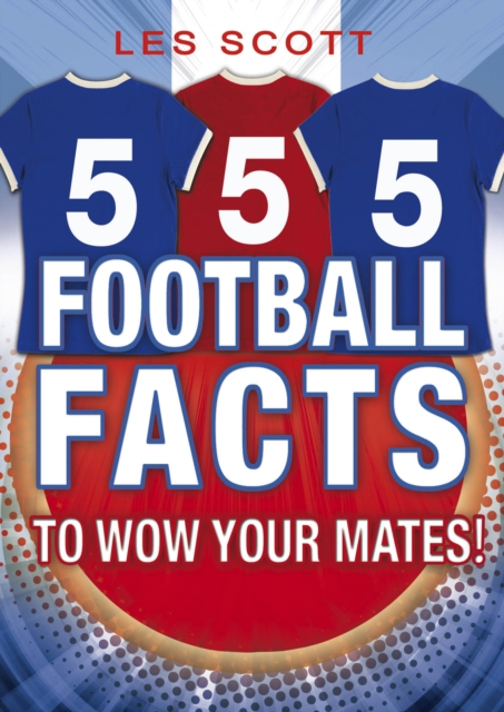 555 Football Facts To Wow Your Mates!, Paperback / softback Book