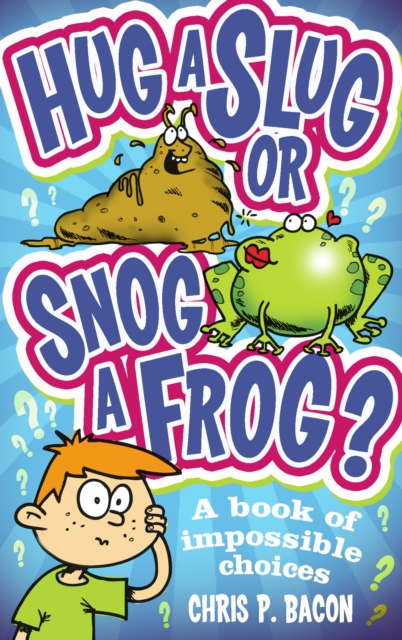 Hug a Slug or Snog a Frog? : A book of impossible choices, Paperback / softback Book