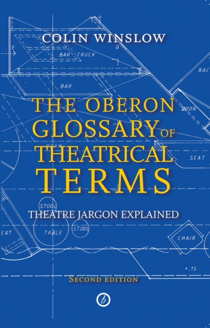 The Oberon Glossary of Theatrical Terms : Theatre Jargon Explained, Paperback / softback Book