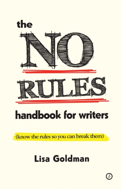 The No Rules Handbook for Writers : (Know the Rules So You Can Break Them), Paperback / softback Book