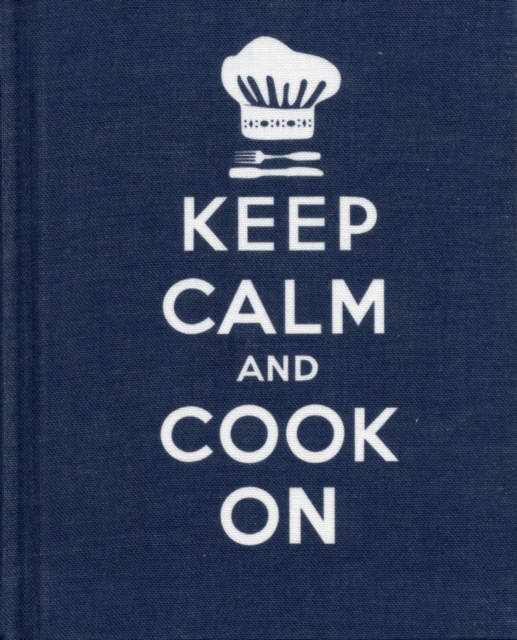 Keep Calm and Cook On : Good Advice for Cooks, Hardback Book