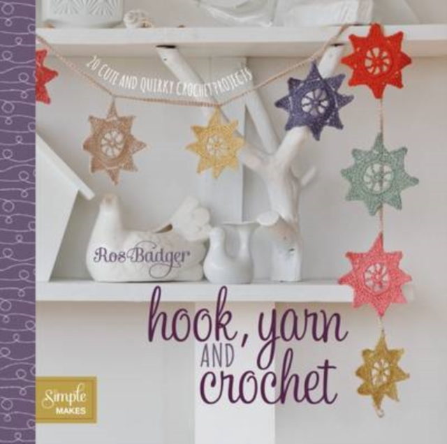 Hook, Yarn and Crochet : 20 Cute and Quirky Projects, Paperback / softback Book