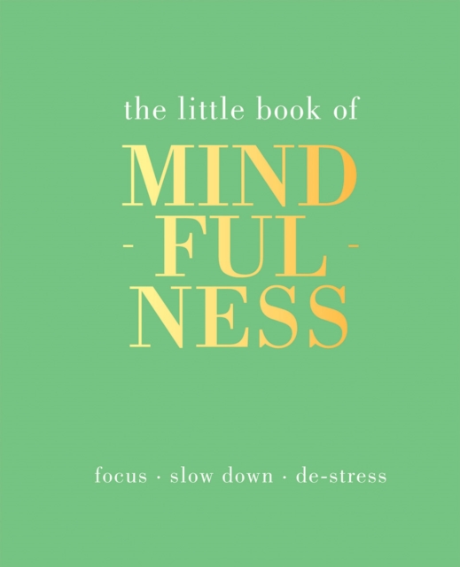 The Little Book of Mindfulness : Focus, Slow Down, De-Stress, Hardback Book