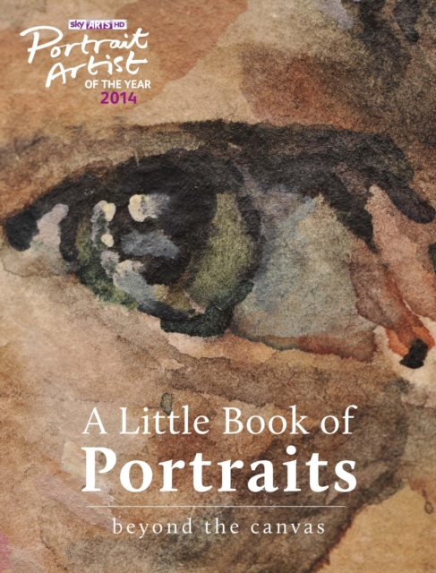 A Portrait Artist of the Year: A Little Book of Portraits : Beyond the Canvas, Hardback Book