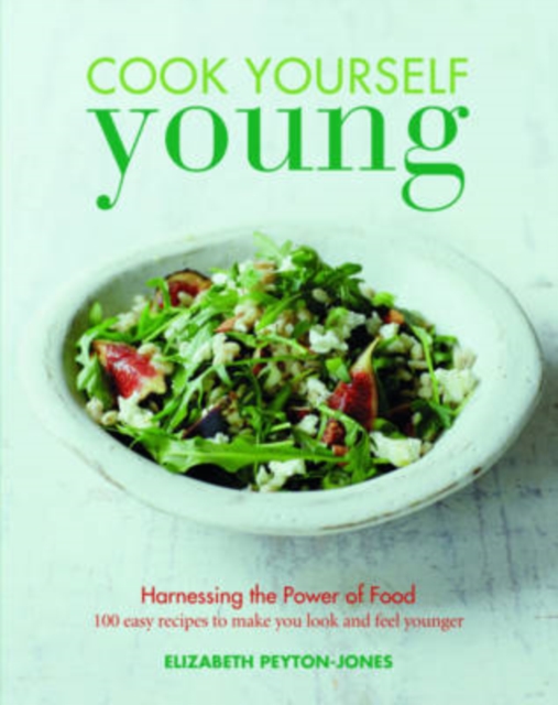 Cook Yourself Young : The Power of Food, Paperback / softback Book