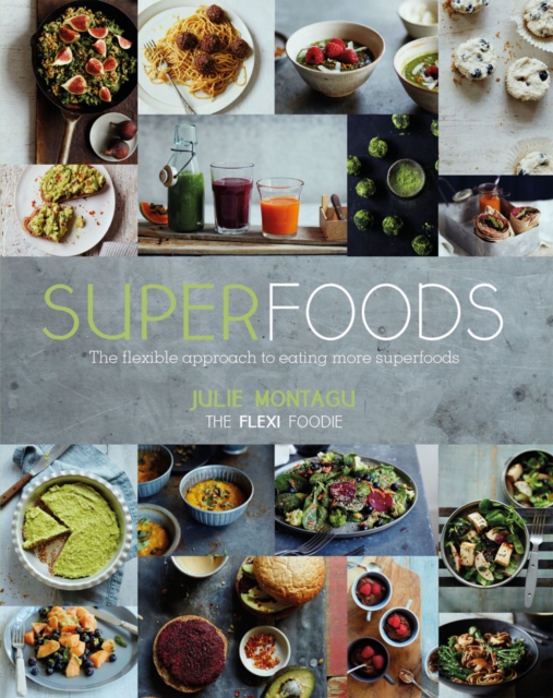 Superfoods : The Flexible Approach to Eating More Superfoods, EPUB eBook