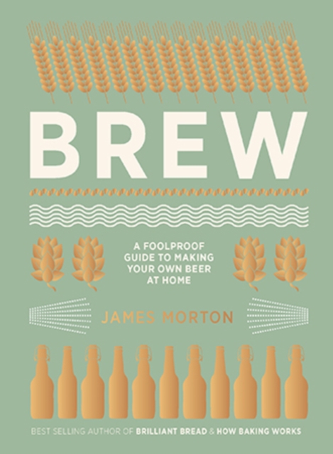 Brew : The Foolproof Guide to Making Your Own Beer at Home, Hardback Book