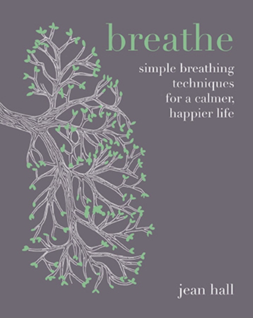 Breathe : Simple Breathing Techniques for a Calmer, Happier Life, Hardback Book